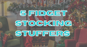 Five Fidget Stocking Stuffers